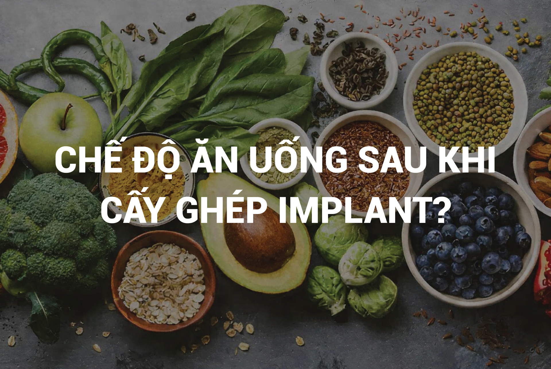 CHẾ ĐỘ ĂN UỐNG SAU KHI CẤY GHÉP IMPLANT